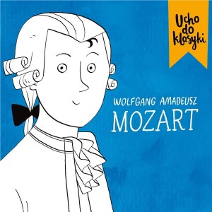 Ucho do klasyki – Wolfgang Amadeusz Mozart | CD