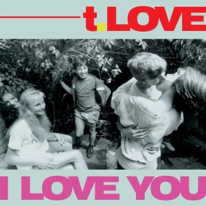 T. LOVE - I LOVE YOU 2LP (30TH ANNIVERSARY EDITION)
